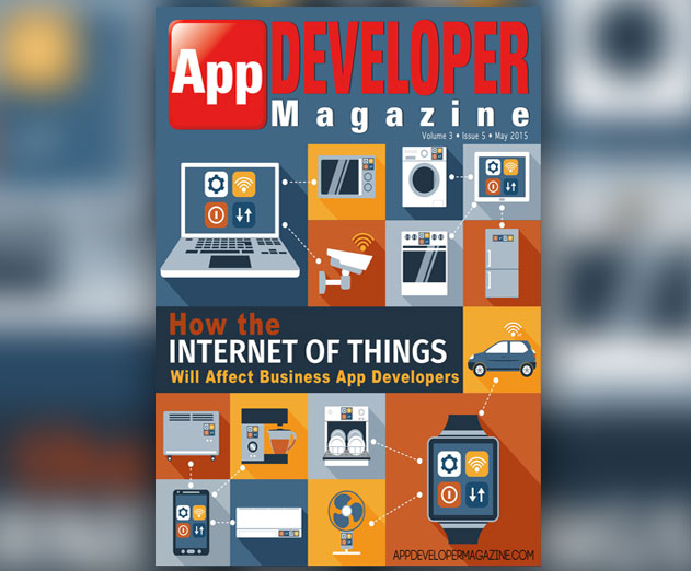 May 2015 Issue of App Developer Magazine Digs Deep Into IoT, Continuous Delivery, and More 
