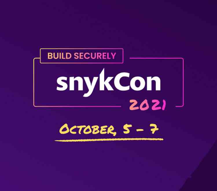 SnykCon 2021 build securely
